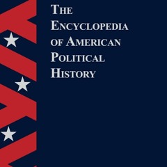 [❤ PDF ⚡]  The Encyclopedia Of American Political History ipad