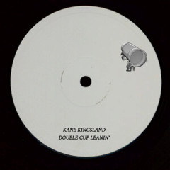KANE KINGSLAND - DOUBLE CUP LEANIN'