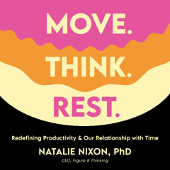 Move. Think. Rest. By Dr. Natalie Nixon