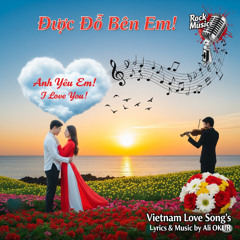 Để được! Được ở bên em!  Anh yêu em! I Love You! Vietnam Love Song Rock Musıc BS (005)