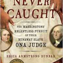[DOWNLOAD] EPUB 📑 Never Caught: The Washingtons' Relentless Pursuit of Their Runaway