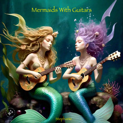 Mermaids With Guitars (Stephanie)