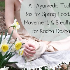 An Ayurvedic Tool Box for Spring:  Food, Movement, & Breath for Kapha Dosha
