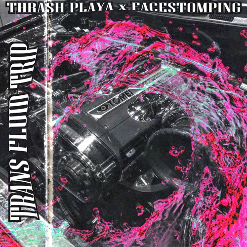 TRANS FLUID TRIP w/ FaceStomping (ON SPOTIFY)