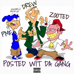 POSTED WIT DA GANG FT. PMF & ZOOTEDUUP