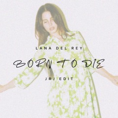 Lana Del Rey - Born To Die (JRJ Edit)