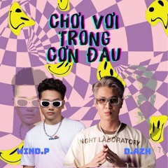 Choi Voi Trong Con Dau (Ver 2) - D.Azh ft Wind.P (Remix)