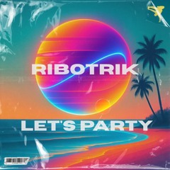 RIBOTRIK - LET´S PARTY