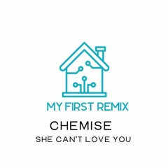 Chemise - She Can't Love You (My First Remix)