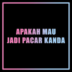 Apakah Mau Jadi Pacar Kanda