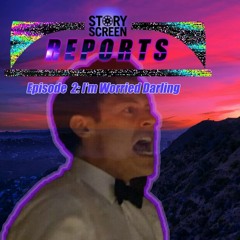 Ep 320: Story Screen Reports - I'm Worried Darling