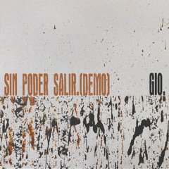 SIN PODER SALIR (demo) - GIO