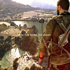 On The Edge of Light — Dying Light- The Following OST