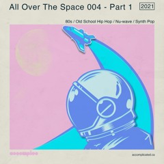 All Over The Space 004 - Part 1 | 80s | Old School Hip Hop | Nu-Wave | Synth Pop