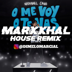 O me voy o te vas - Natanael Cano (Marxxhal House Remix)
