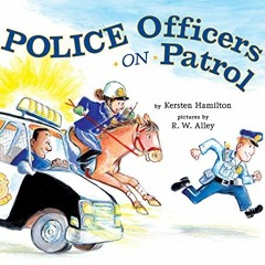 READ KINDLE PDF EBOOK EPUB Police Officers on Patrol by  Kersten Hamilton &  R.W. All