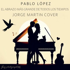 Pablo López - El Abrazo Más Grande De Todos Los Tiempos (Cover Jorge Martin)