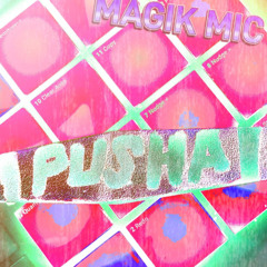 MAGIK MIC -  PUSHA