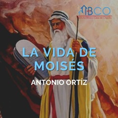 14 de octubre de 2022 - Moisés y su resistencia al llamado - Antonio Ortíz