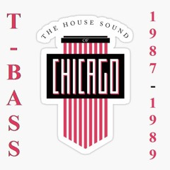 T - Bass -Tribute To Chicago House Music 87 - 89 (House, Acid to Hip House)