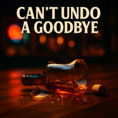 Can't Undo A Goodbye