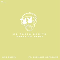 Bad Bunny, Chencho Corleone - Me Porto Bonito (Danny Del Remix)