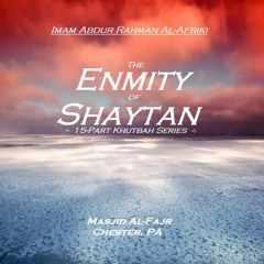 Shaytan is your Enemy Treat Him Like One (Part 2)
