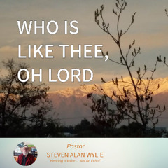 WHO IS LIKE THEE O LORD