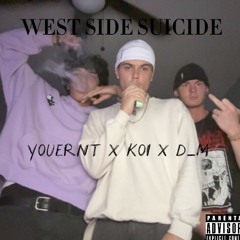 WEST SIDE SUICIDE (Ft. KOI & D_M)