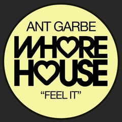 Ant Garbe - Feel It (Original Mix ) Whore House RELEASED 09.04.21