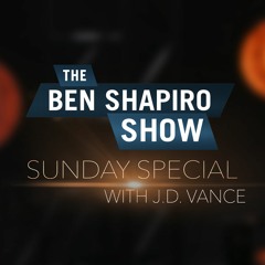 J.D. Vance | The Ben Shapiro Show Sunday Special Ep. 109