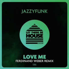 JazzyFunk - Love Me (Ferdinand Weber Remix)