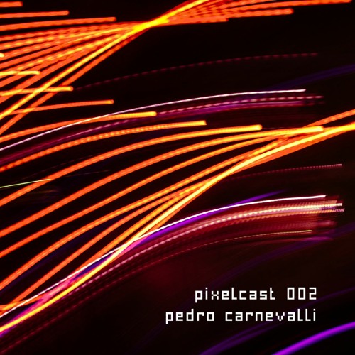 pixelcast 002 | pedro carnevalli