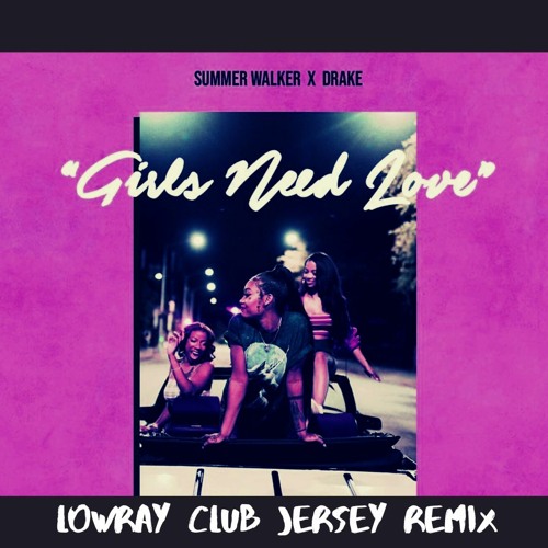 Summer Walker x Drake - Girls Need Love (Lowray Club Jersey Remix)