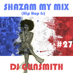 DJ Gunsmith - Shazam My Mix #27 (Hip Hop FR)