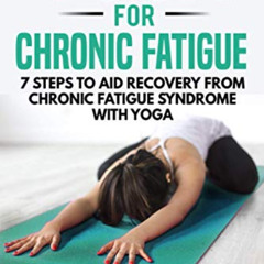 [Download] PDF 🖋️ Yoga for Chronic Fatigue: 7 Steps to Aid Recovery From Chronic Fat