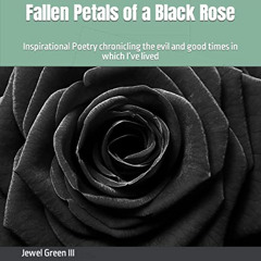 [FREE] EBOOK 📘 Fallen Petals of a Black Rose by  Jewel Green III,Eric A. Grimes,Jewe