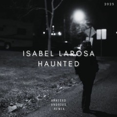 Isabel Larosa - HAUNTED (Arnisxd & Andrius Remix)