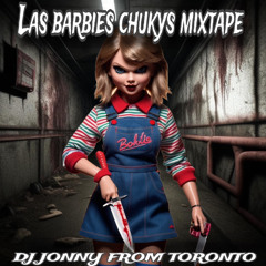 LAS BARBIES CHUCKYS + DJ JONNY FROM TORONTO