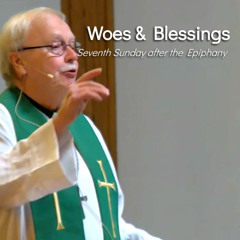 Woes & Blessings - Feb 23 - Seventh Sunday after the Epiphany