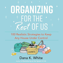 free EBOOK 📙 Organizing for the Rest of Us: 100 Realistic Strategies to Keep Any Hou