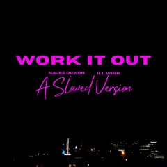 Work It Out ft. iLL Wink (Slowed Version)