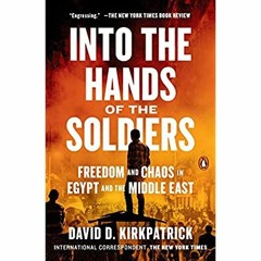 [PDF] ⚡️ DOWNLOAD Into the Hands of the Soldiers Freedom and Chaos in Egypt and the Middle East