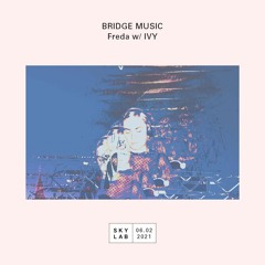Bridge Music S01E08 (Skylab Radio) ft. Freda & Ivy
