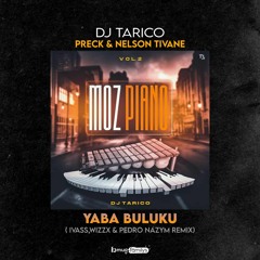 DJ Tarico, Preck & Nelson Tivane - Yaba Buluko (IVASS Music, WizzX & Pedro Nazym Remix)