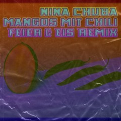 Nina Chuba - Mangos mit Chili (FEIER & EIS Remix)[Buy = Download]