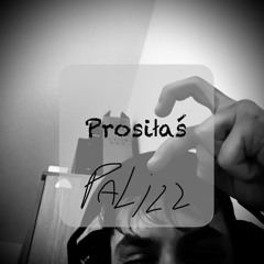 Palizz- Prosiłaś (Prod. GAXILLIC)