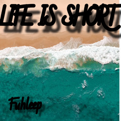 Fuhleep-Life Is Short (Prod. By NINETY8)