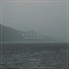 Abandon - Ambient version w/Logic23 + Fraser