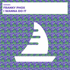 Franky Phox - I Wanna Do It (Radio Edit) [CRMS294]